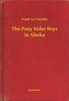 The Pony Rider Boys in Alaska (eBook, ePUB) - Patchin, Frank Gee