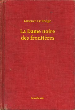 La Dame noire des frontieres (eBook, ePUB) - Rouge, Gustave Le