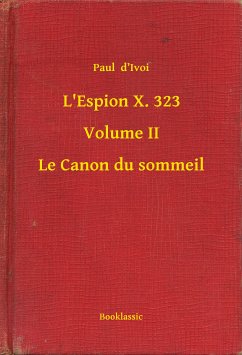 L'Espion X. 323 - Volume II - Le Canon du sommeil (eBook, ePUB) - D'Ivoi, Paul