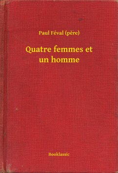 Quatre femmes et un homme (eBook, ePUB) - (pere), Paul Féval