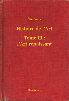 Histoire de l'Art - Tome III : l'Art renaissant (eBook, ePUB) - Faure, Élie