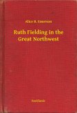 Ruth Fielding in the Great Northwest (eBook, ePUB)