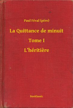 La Quittance de minuit - Tome I - L’héritiere (eBook, ePUB) - (pere), Paul Féval