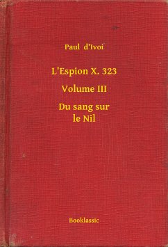 L'Espion X. 323 - Volume III - Du sang sur le Nil (eBook, ePUB) - D'Ivoi, Paul