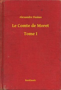 Le Comte de Moret - Tome I (eBook, ePUB) - Dumas, Alexandre