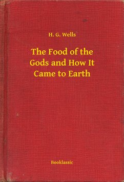 The Food of the Gods and How It Came to Earth (eBook, ePUB) - Wells, H. G.