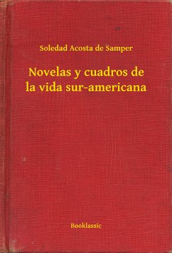 Novelas y cuadros de la vida sur-americana (eBook, ePUB) - Samper, Soledad Acosta de