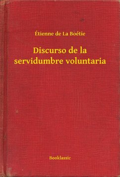 Discurso de la servidumbre voluntaria (eBook, ePUB) - Boétie, Étienne de La