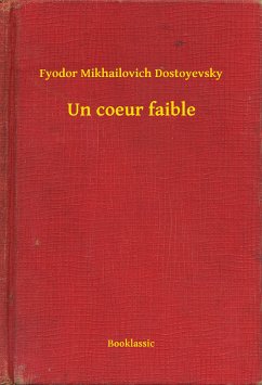 Un coeur faible (eBook, ePUB) - Dostoyevsky, Fyodor Mikhailovich