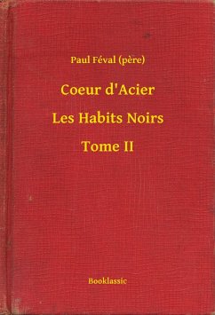Coeur d'Acier - Les Habits Noirs - Tome II (eBook, ePUB) - (Pere), Paul Féval