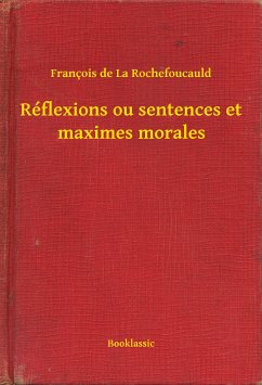 Réflexions ou sentences et maximes morales (eBook, ePUB) - Rochefoucauld, François de La