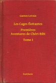 Les Cages flottantes - Premieres Aventures de Chéri-Bibi - Tome I (eBook, ePUB)