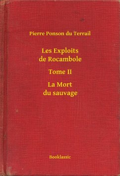 Les Exploits de Rocambole - Tome II - La Mort du sauvage (eBook, ePUB) - Pierre, Pierre