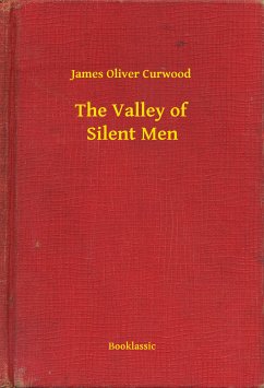 The Valley of Silent Men (eBook, ePUB) - Curwood, James Oliver