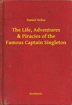 The Life, Adventures & Piracies of the Famous Captain Singleton (eBook, ePUB) - Defoe, Daniel