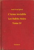 L'Arme invisible - Les Habits Noirs - Tome IV (eBook, ePUB)