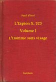L'Espion X. 323 - Volume I - L'Homme sans visage (eBook, ePUB)