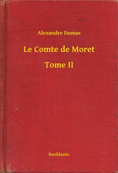 Le Comte de Moret - Tome II (eBook, ePUB) - Dumas, Alexandre