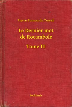 Le Dernier mot de Rocambole - Tome III (eBook, ePUB) - Terrail, Pierre Ponson du