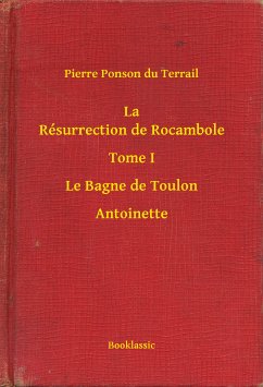 La Résurrection de Rocambole - Tome I - Le Bagne de Toulon - Antoinette (eBook, ePUB) - Terrail, Pierre Ponson du