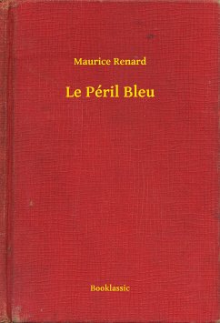 Le Péril Bleu (eBook, ePUB) - Renard, Maurice