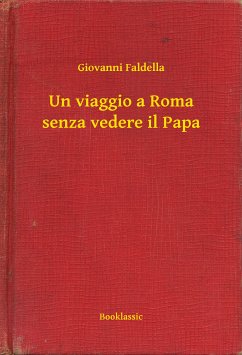 Un viaggio a Roma senza vedere il Papa (eBook, ePUB) - Faldella, Giovanni