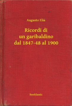 Ricordi di un garibaldino dal 1847-48 al 1900 (eBook, ePUB) - Elia, Augusto