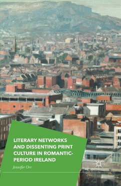 Literary Networks and Dissenting Print Culture in Romantic-Period Ireland (eBook, PDF) - Orr, Jennifer