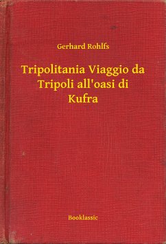 Tripolitania Viaggio da Tripoli all'oasi di Kufra (eBook, ePUB) - Rohlfs, Gerhard