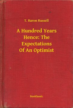 A Hundred Years Hence: The Expectations Of An Optimist (eBook, ePUB) - Russell, T. Baron