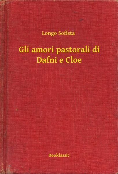 Gli amori pastorali di Dafni e Cloe (eBook, ePUB)