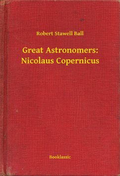 Great Astronomers: Nicolaus Copernicus (eBook, ePUB) - Ball, Robert Stawell