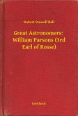 Great Astronomers: William Parsons (3rd Earl of Rosse) (eBook, ePUB)