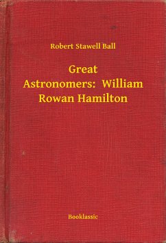 Great Astronomers: William Rowan Hamilton (eBook, ePUB) - Ball, Robert Stawell