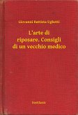 L&quote;arte di riposare. Consigli di un vecchio medico (eBook, ePUB)