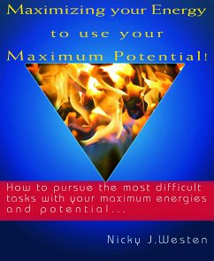 Maximizing Your Energy To Use Your Maximum Potential : How To Pursue The Most Difficult Tasks With Your Maximum Energies And Potential! (eBook, ePUB) - Westen, Nicky J