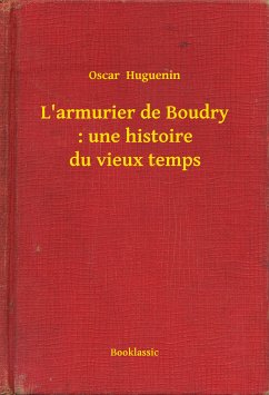 L'armurier de Boudry : une histoire du vieux temps (eBook, ePUB) - Huguenin, Oscar