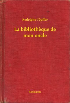La bibliotheque de mon oncle (eBook, ePUB) - Töpffer, Rodolphe