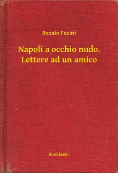 Napoli a occhio nudo. Lettere ad un amico (eBook, ePUB) - Fucini, Renato