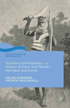 Southern Anthropology - a History of Fison and Howitt’s Kamilaroi and Kurnai (eBook, PDF)