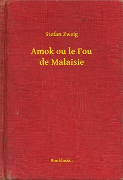Amok ou le Fou de Malaisie (eBook, ePUB) - Zweig, Stefan
