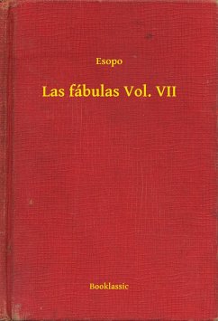 Las fábulas Vol. VII (eBook, ePUB) - Esopo Las fábulas Vol. VII (eBook, ePUB) - Esopo