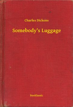 Somebody's Luggage (eBook, ePUB) - Dickens, Charles