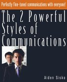 The 2 Powerful Styles of Communications : Perfectly Fine Tuned Communications With Everyone! (eBook, ePUB)