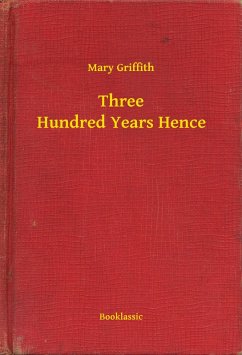 Three Hundred Years Hence (eBook, ePUB) - Griffith, Mary