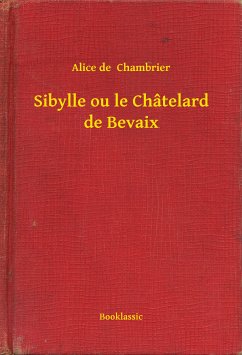 Sibylle ou le Châtelard de Bevaix (eBook, ePUB) - Chambrier, Alice de