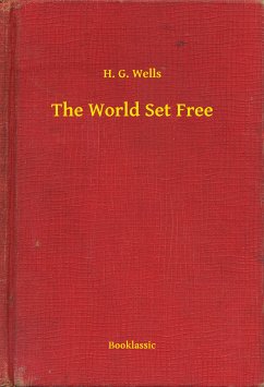 The World Set Free (eBook, ePUB) - Wells, H. G.