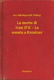 La morte di Ivan Il'ič – La sonata a Kreutzer (eBook, ePUB)