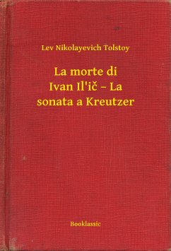 La morte di Ivan Il'ič – La sonata a Kreutzer (eBook, ePUB) - Tolstoy, Lev Nikolayevich