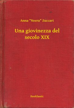 Una giovinezza del secolo XIX (eBook, ePUB) - Zuccari, Anna "Neera"